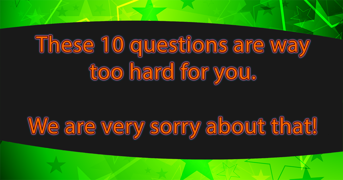 10 Hard Trivia Questions